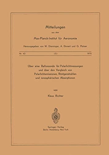 Über eine Ballonsonde für Polarlichtmessungen und über den Vergleich von Polarlichtemissionen, Röntgenstrahlen und Ionosphärischen Absorptionen