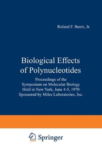 Biological Effects of Polynucleotides: Proceedings of the Symposium on Molecular Biology, Held in New York, June 4–5, 1970 Sponsored by Miles Laboratories, Inc.
