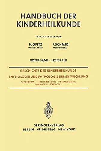 Geschichte der Kinderheilkunde Physiologie und Pathologie der Entwicklung: Wachstum · Endokrinologie · Humangenetik Pränatale Pathologie (Handbuch der Kinderheilkunde) (German Edition)