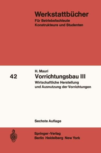 Vorrichtungsbau III Wirtschaftliche Herstellung und Ausnutzung der Vorrichtungen