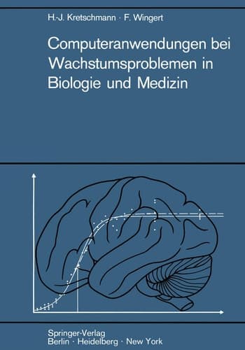 Computeranwendungen bei Wachstumsproblemen in Biologie und Medizin Einführung in die Theorie und exemplarische Darstellung der Praxis besonders an den Ergebnissen der Entwicklung des Zentralnervensystems