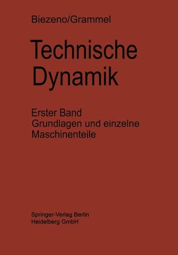 Technische Dynamik Erster Band Grundlagen und Einzelne Maschinenteile