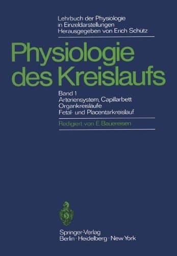 Lehrbuch der Physiologie in Einzeldarstellungen Physiologie des Kreislaufs Arteriensystem, Capillarhett, Organkreisläufe, Fetal- und Placentarkreislauf