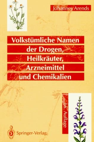 Volkstümliche Namen der Arzneimittel, Drogen, Heilkräuter und Chemikalien eine Sammlung der im Volksmund gebräuchlichen Benennungen und Handelsbezeichnungen