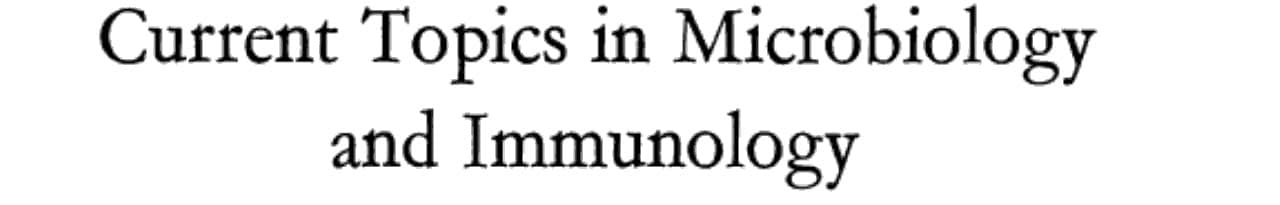 Current Topics in Microbiology and Immunology / Ergebnisse der Mikrobiologie und Immunitätsforschung
