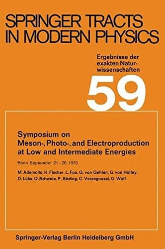 Symposium on Meson-, Photo-, and Electroproduction at Low and Intermediate Energies: Bonn, September 21–26, 1970 (Springer Tracts in Modern Physics)