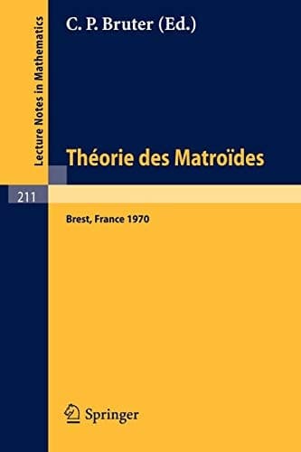 Theorie des Matroides: Rencontre Franco-Britannique, Actes 14-15 Mai 1970 (Lecture Notes in Mathematics, 211) (French Edition)