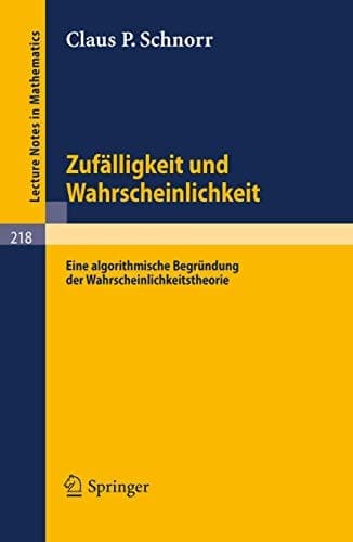 Zufälligkeit und Wahrscheinlichkeit Eine algorithmische Begründung der Wahrscheinlichkeitstheorie