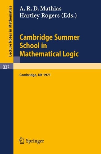 Cambridge Summer School in Mathematical Logic: Held in Cambridge /U. K., August 1-21, 1971 (Lecture Notes in Mathematics, 337)