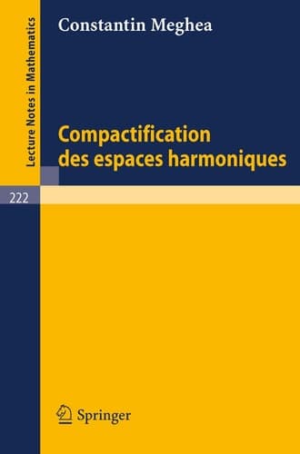 Compactification des Espaces Harmoniques (Lecture Notes in Mathematics, 222) (French Edition)