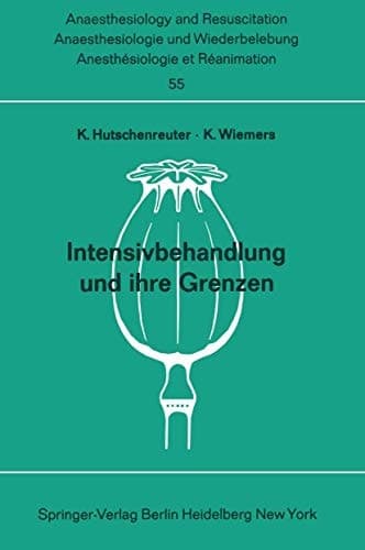 Intensivbehandlung und ihre Grenzen Beiträge zu den Themen Intensivtherapie nnd Grenzen der Wiederbelebung und Intensivtherapie der XI. gemeinsamen Tagung der Österreichischen, Schweizerischen und Deutschen Gesellschaften für Anaesthesiologie und Wiederbelebung vom 3. bis 6. September 1969 in Saarbrücken