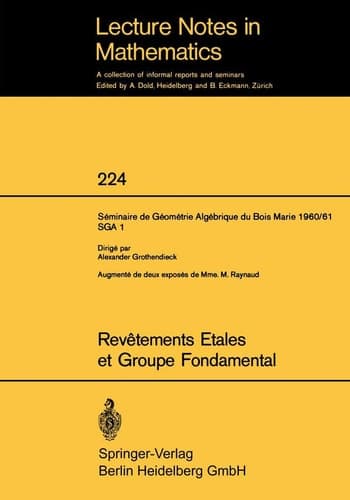 Revetements Etales et Groupe Fondamental: Seminaire de Geometrie Algebrique du Bois Marie 1960/61 (SGA 1) (Lecture Notes in Mathematics) (French Edition)