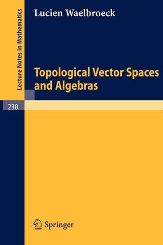 Topological Vector Spaces and Algebras (Lecture Notes in Mathematics, 230)