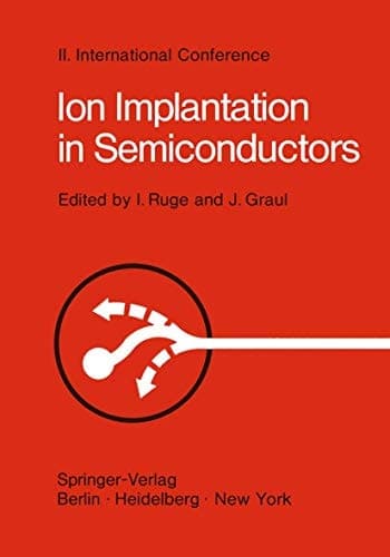 Ion Implantation in Semiconductors: Proceedings of the II. International Conference on Ion Implantation in Semiconductors, Physics and Technology, ... Garmisch-Partenkirchen, Bavaria, Germany