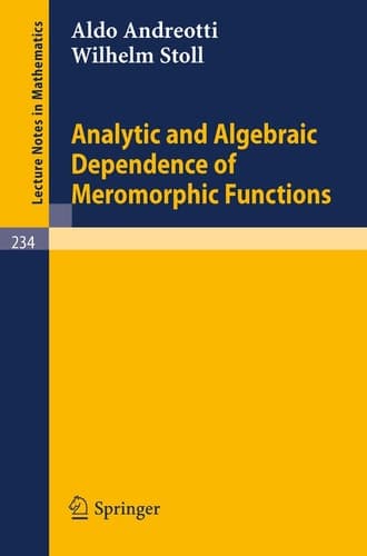 Analytic and Algebraic Dependence of Meromorphic Functions (Lecture Notes in Mathematics, 234)