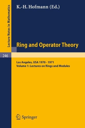 Tulane University Ring and Operator Theory Year, 1970-1971: Vol. 1: Lectures on Rings and Modules (Lecture Notes in Mathematics, 246)