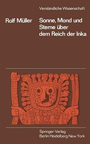 Sonne, Mond und Sterne über dem Reich der Inka (Verständliche Wissenschaft, 110) (German Edition)