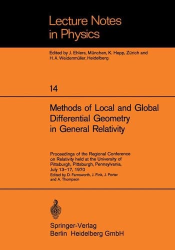 Methods of Local and Global Differential Geometry in General Relativity: Proceedings of the Regional Conference on Relativity held at the University ... 13–17, 1970 (Lecture Notes in Physics, 14)