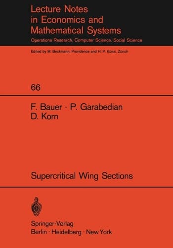 A Theory of Supercritical Wing Sections, with Computer Programs and Examples: With Computer Programs and Examples (Lecture Notes in Economics and Mathematical Systems, 66)