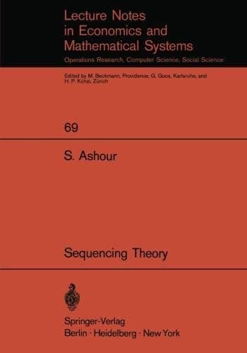 Sequencing Theory (Lecture Notes in Economics and Mathematical Systems, 69)