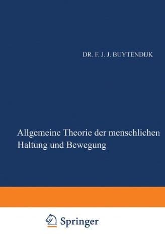 Allgemeine Theorie der Menschlichen Haltung und Bewegung: Als Verbindung und Gegenüberstellung von Physiologischer und Psychologischer Betrachtungsweise (German Edition)