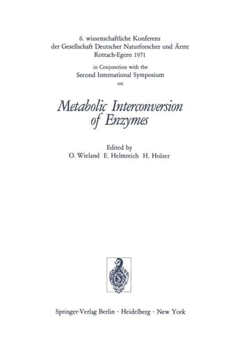Metabolic Interconversion of Enzymes 6. wissenschaftliche Konferenz der Gesellschaft Deutscher Naturforscher und Ärzte Rottach-Egern 1971 in Conjunction with the Second International Symposium