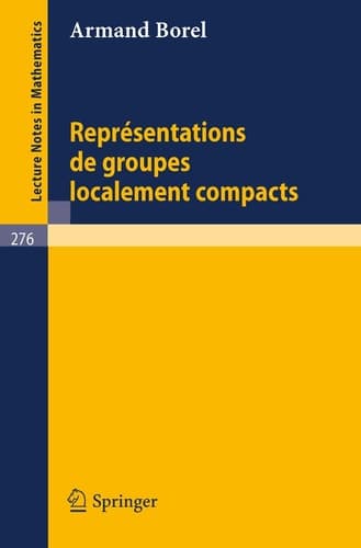 Representations De Groupes Localement Compacts/ Representations of Locally Compact Groups (Lecture Notes in Mathematics, 276) (French Edition)