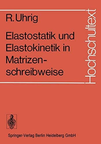 Elastostatik und Elastokinetik in Matrizenschreibweise: Das Verfahren der Übertragungsmatrizen (Hochschultext) (German Edition)