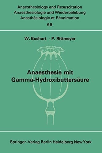 Anaesthesie mit Gamma-Hydroxibuttersäure Experimentelle und Klinische Erfahrungen: Colloquium über experimentelle und klinische Erfahrungen mit Gamma- ... Intensive Care Medicine, 68) (German Edition)