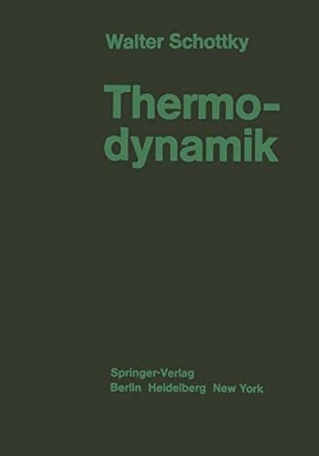 Thermodynamik Die Lehre von den Kreisproƶessen den Physikalischen und Chemischen Veränderungen und Gleichgewichten Eine Hinführung ƶu den Thermodynamischen Problemen Unserer Kraft- und Stoffwirtschaft