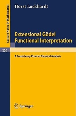 Extensional Gödel Functional Interpretation: A Consistensy Proof of Classical Analysis (Lecture Notes in Mathematics, 306)