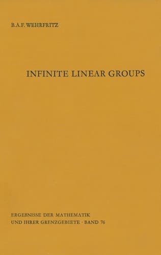 Infinite Linear Groups: An Account of the Group-Theoretic Properties of Infinite Groups of Matrices (Ergebnisse der Mathematik und ihrer Grenzgebiete. 2. Folge)