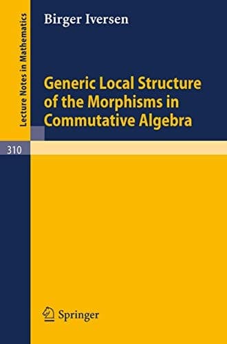 Generic Local Structure of the Morphisms in Commutative Algebra (Lecture Notes in Mathematics, 310)