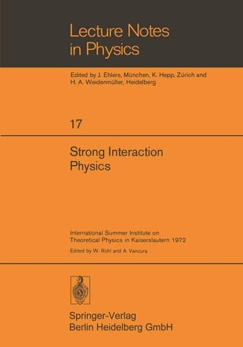 Strong Interaction Physics International Summer Institute on Theoretical Physics in Kaiserslautern 1972