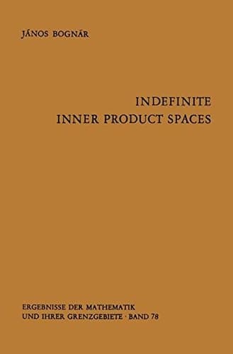 Indefinite Inner Product Spaces (Ergebnisse der Mathematik und ihrer Grenzgebiete. 2. Folge)