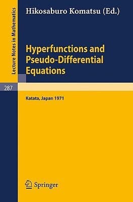 Hyperfunctions and Pseudo-Differential Equations: Proceedings of a Conference at Katata, 1971 (Lecture Notes in Mathematics, 287)