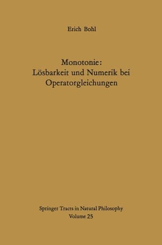 Monotonie: Lösbarkeit und Numerik bei Operatorgleichungen (Springer Tracts in Natural Philosophy) (German Edition)