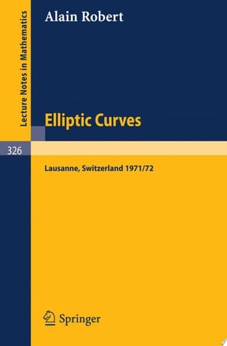 Elliptic Curves Notes from Postgraduate Lectures Given in Lausanne 1971/72