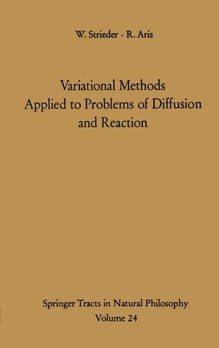 Variational Methods Applied to Problems of Diffusion and Reaction (Springer Tracts in Natural Philosophy)