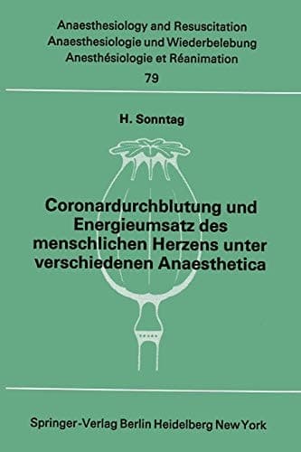 Coronardurchblutung und Energieumsatz des menschlichen Herzens unter verschiedenen Anaesthetica