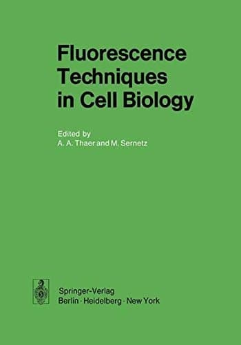 Fluorescence Techniques in Cell Biology: Proceedings of the Conference on 'Quantitative Fluorescence Techniques as Applied to Cell Biology' held at Battelle Seattle Research Center, Washington, 1972