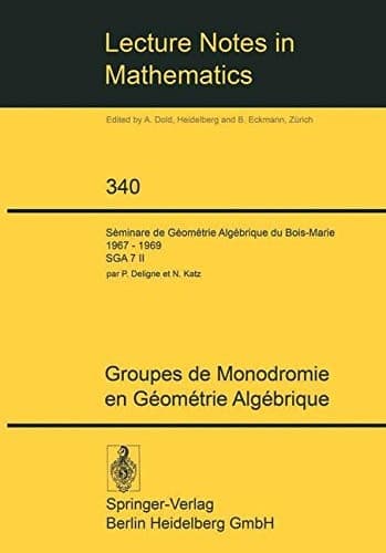 Groupes de monodromie en géométrie algébrique. Séminaire de géometrie algébrique (SGA 7 II) du bois-Marie 1967-1969 Séminaire de géométrie algébrique du Bois-Marie 7:2