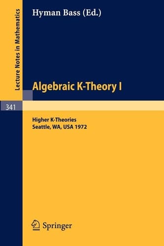 Algebraic K-Theory I. Proceedings of the Conference Held at the Seattle Research Center of Battelle Memorial Institute, August 28 - September 8, 1972 Higher K-Theories