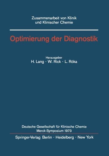 Optimierung der Diagnostik Merck-Symposium der Deutschen Gesellschaft für Klinische Chemie Mainz, 18.–20. Januar 1973