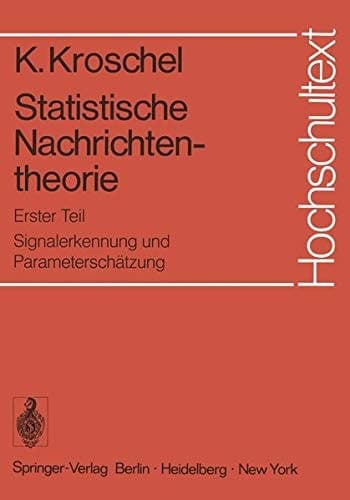Statistische Nachrichtentheorie Erster Teil: Signalerkennung und Parameterschätzung