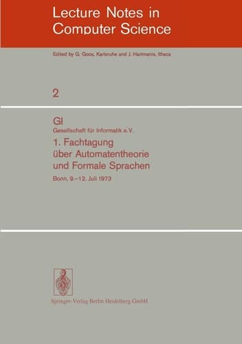1. Fachtagung über Automatentheorie und Formale Sprachen GI. Gesellschaft für Informatik e.V. Bonn, 9.-12. Juli 1973