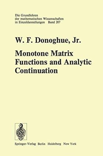Monotone Matrix Functions and Analytic Continuation (Grundlehren der mathematischen Wissenschaften)