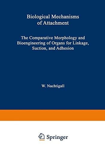 Biological Mechanisms of Attachment The Comparative Morphology and Bioengineering of Organs for Linkage, Suction, and Adhesion