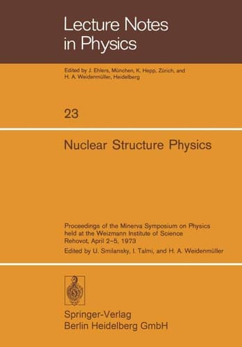 Nuclear Structure Physics Proceedings of the Minerva Symposium on Physics held at the Weizmann Institute of Science, Rehovot, April 2–5, 1973