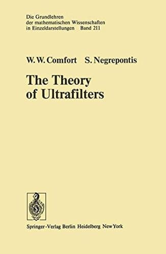 The Theory of Ultrafilters (Grundlehren der mathematischen Wissenschaften)